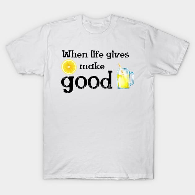 When Life gives Lemon make good Lemonade and Enjoy its taste to the bottom up.See something positive in current situation and use that in your favour. Turn challenges in funny cute moments T-Shirt by Olloway